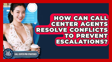 How Can Call Center Agents Resolve Conflicts To Prevent Escalations? - Call Center Pro Strategies