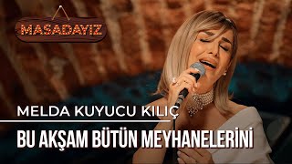 Melda Kuyucu Kılıç - Bu Akşam Bütün Meyhanelerini Masadayız