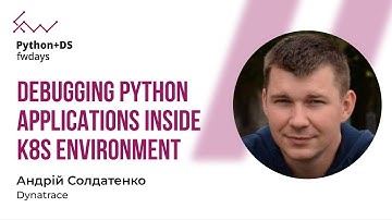 Debugging python applications inside k8s environment - Andrii Soldatenko [Fwdays Python+DS]