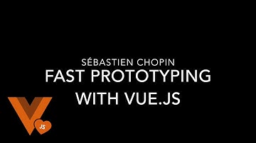 Sebastien Chopin - Fast Prototyping with Vue.js