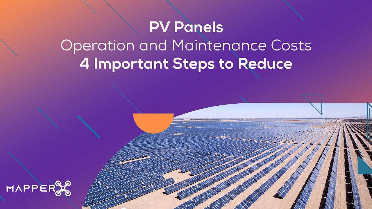 Important Steps to Reduce Operation and Maintenance Costs in PV Panels ...
