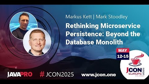 Rethinking Microservice Persistence: Beyond the Database Monolith | Markus Kett & Mark Stoodley (EN)