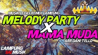 🔴 MELODY PARTY X MAMA MUDA - MUSIK LEPAS REMIX LAMPUNG 2020