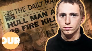 The Hull Firestarter: The Disturbing Tale Of A British Serial Killer | Our Life