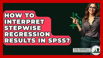 How To Interpret Stepwise Regression Results In SPSS? - The Friendly Statistician