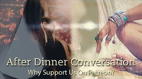 Support "After Dinner Conversation" on Patreon