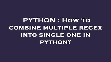 PYTHON : How to combine multiple regex into single one in python?