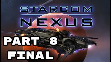 Starcom: Nexus (2019) Full Playthrough - Part 8 (Final)