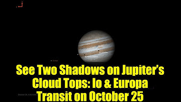 See Two Shadows on Jupiter’s Cloud Tops: Io & Europa Transit on October 25