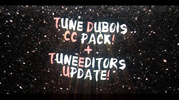TuNe Editors Update! + TuNe DuBois CC PACK!
