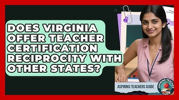 Does Virginia Offer Teacher Certification Reciprocity With Other States? - Aspiring Teacher Guide