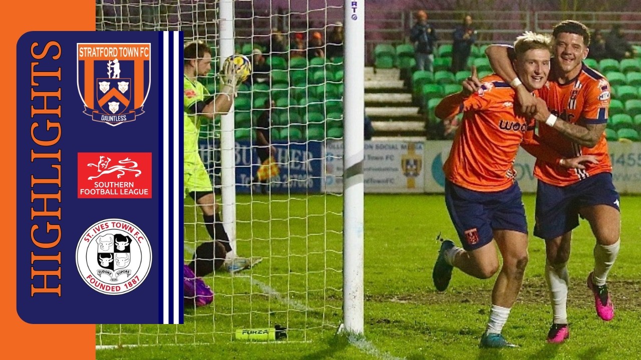 Match Highlights Stratford Town FC vs St. Ives Town