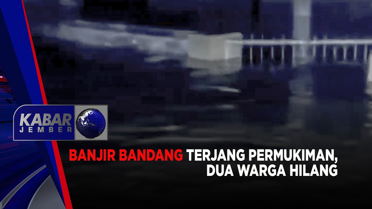 Banjir Bandang Terjang Permukiman, Dua Warga Hilang | Kabar Jember