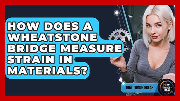 How Does A Wheatstone Bridge Measure Strain In Materials? - How Things Break