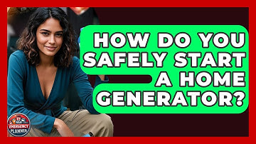 How Do You Safely Start A Home Generator? - Your Emergency Planner