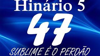 HINO 47 CCB - Sublime é o Perdão - HINÁRIO 5 COM LETRAS
