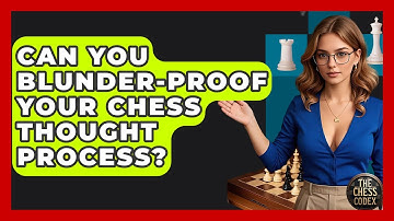 Can You Blunder-proof Your Chess Thought Process? - The Chess Codex
