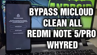 Bypass Mi Cloud/Akun Mi Xiaomi Redmi Note 5/Pro TAM Clean All (Whyred)