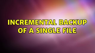 Ubuntu: incremental backup of a single file