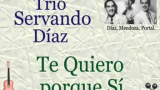 Video thumbnail of "Trío Servando Díaz: Te Quiero porque Sí - (letra y acordes)"