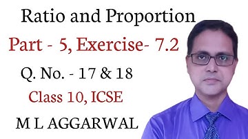 Ratio and Proportion | Part 5| Exercise 7.2 | ICSE Class 10| M L AGGARWAL Solution | Q.No. - 17 & 18