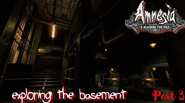 EXPLORING THE BASEMENT in AMNESIA: A MACHINE FOR PIGS (Part 3)