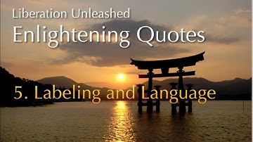 Liberation Unleashed Enlightening Quotes  - 05 - Labeling and Language