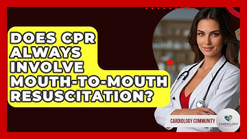 Does CPR Always Involve Mouth-to-mouth Resuscitation? - Cardiology Community