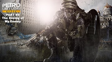 Metro Last Light Redux #2 PAVEL: The Enemy of My Enemy |Gameplay Walkthrough