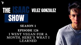 I Went Vegan For A Month, Here's What I Learned | The Isaac Velez Show 126