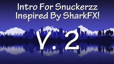 2D Intro For Snuckerzz | Made On Android | Inspired By SharkFX!  // V. 2