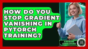 How Do You Stop Gradient Vanishing In PyTorch Training? - AI and Machine Learning Explained