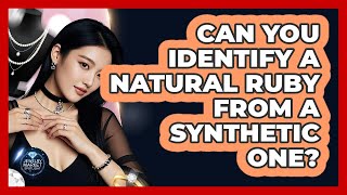 Can You Identify A Natural Ruby From A Synthetic One? - Jewelry Market Spotlight
