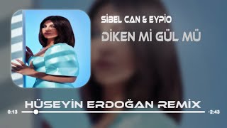 Sibel Can & Eypio - Diken Mi Gül Mü ( Hüseyin Erdoğan Remix ) Resimi