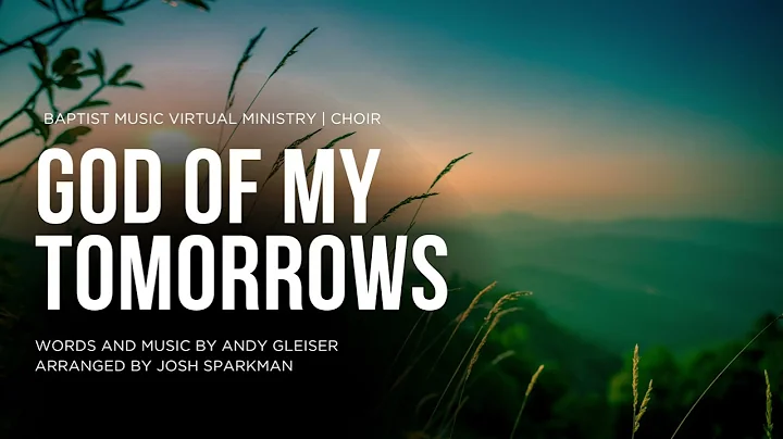 God of My Tomorrows | Baptist Music Virtual Ministry | Choir