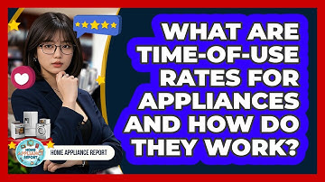 What Are Time-of-Use Rates For Appliances And How Do They Work? - Home Appliance Report
