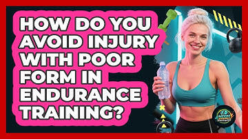 How Do You Avoid Injury With Poor Form In Endurance Training? - High Energy Training Hub