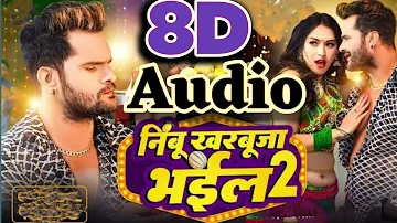 8D Audio|| Nimbu Kharbuja Bhail 2 Bhojpuri 8D Song|| Khesari Lal yadav New Superhit 8D Bhojpuri Song