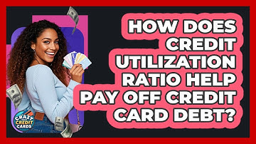 How Does Credit Utilization Ratio Help Pay Off Credit Card Debt? - Crazy About Credit Cards