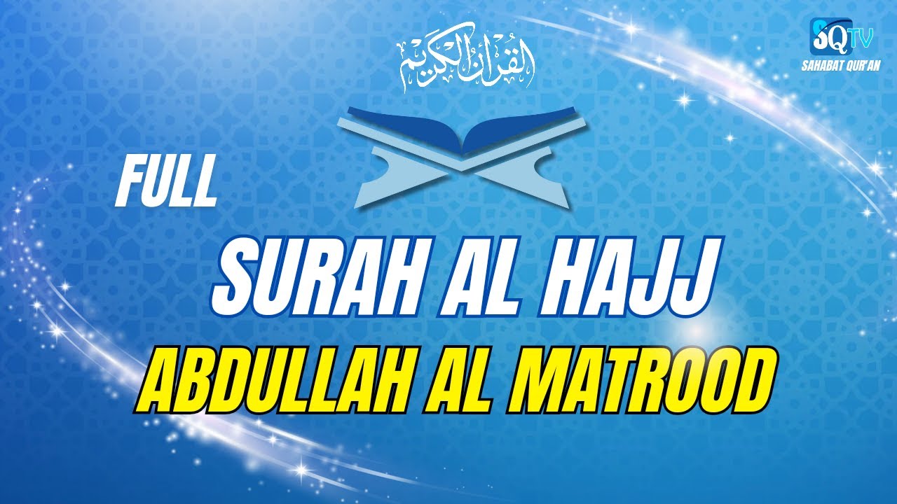 SURAH AL HAJJ ABDULLAH AL MATROOD