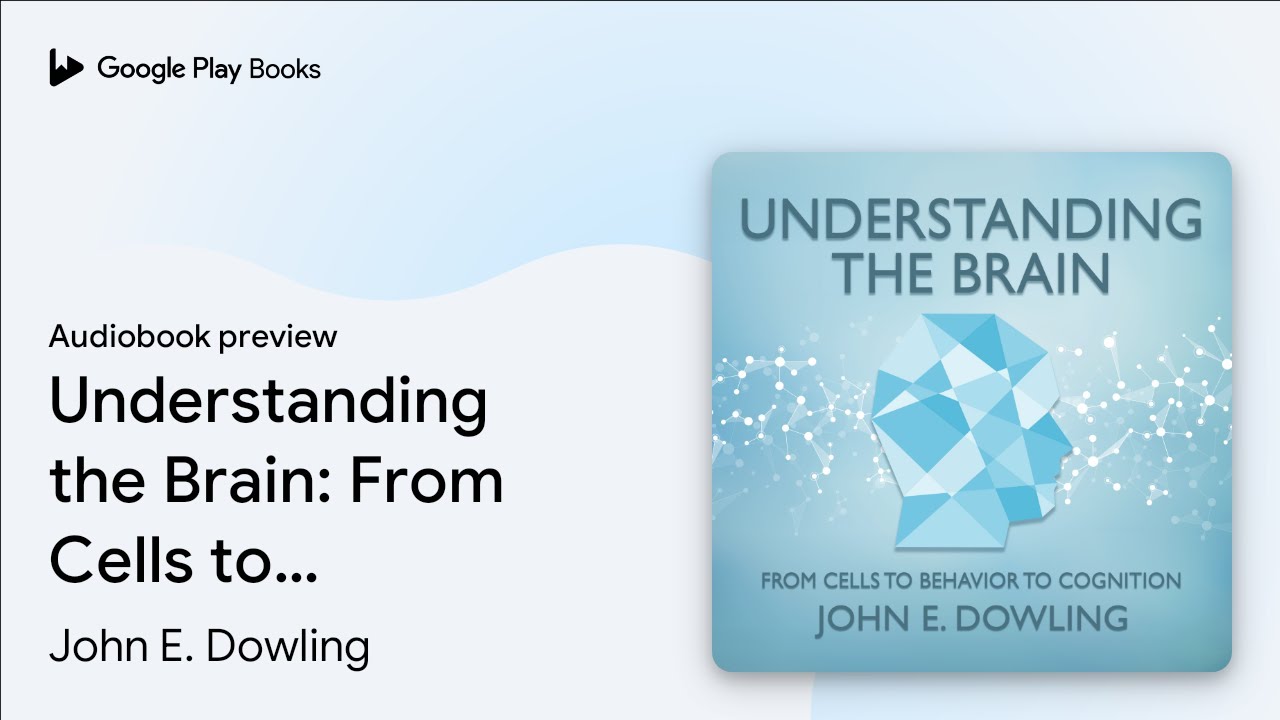 Understanding the Brain: From Cells to Behaviour… by John E. Dowling