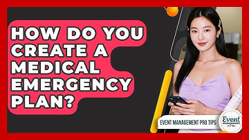 How Do You Create A Medical Emergency Plan? - Event Management Pro Tips