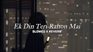 Ek Din Teri Raahon Main Song Sad Lyrics 💔😭 (Slowed   Reverb)