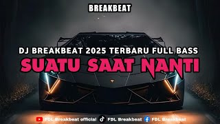 DJ SUATU SAAT NANTI REMIX BREAKBEAT 2025 FULL BASS