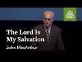 John MacArthur: The Lord Is My Salvation