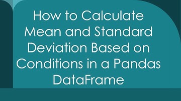 How to Calculate Mean and Standard Deviation Based on Conditions in a Pandas DataFrame