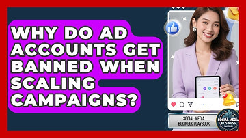 Why Do Ad Accounts Get Banned When Scaling Campaigns? - Social Media Business Playbook