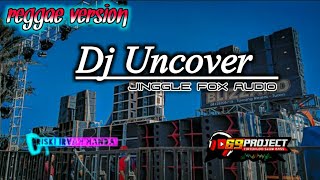 Dj Uncover Versi Reggae ll Jinggle Fox Audio by 69project