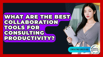 What Are The Best Collaboration Tools For Consulting Productivity? - Consulting Career Hub