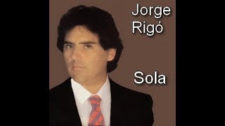 Video thumbnail of "Sola - Jorge Rigo"